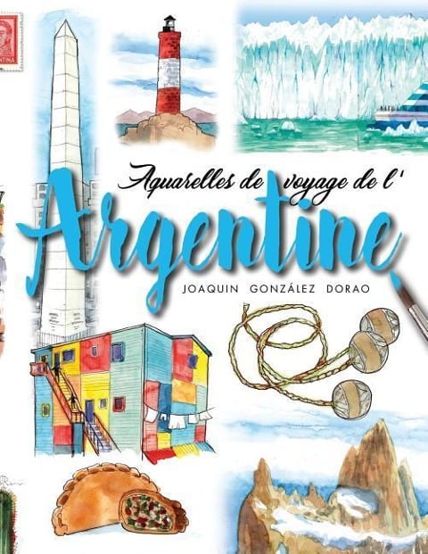 Argentine: Aquarelles de voyage - Joaquín González Dorao