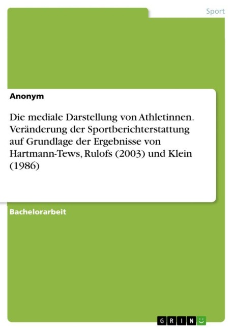 Die mediale Darstellung von Athletinnen. Veränderung der Sportberichterstattung auf Grundlage der Ergebnisse von Hartmann-Tews, Rulofs (2003) und Klein (1986) - Anonymous
