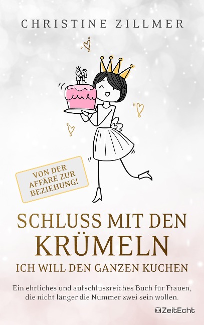 Schluss mit den Krümeln - Ich will den ganzen Kuchen - Von der Affäre zur Beziehung! - Christine Zillmer