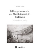 Cover-Bild zum Titel 'Bildungschancen in der Nachkriegszeit in Südbaden' von 'Bernhard Nessler'