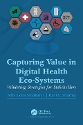 Cover-Bild zum Titel 'Capturing Value in Digital Health Eco-Systems' von 'Felix Lena Stephanie, Ravi S. Sharma'