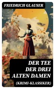 Cover-Bild zum Titel 'Der Tee der drei alten Damen (Krimi-Klassiker)' von 'Friedrich Glauser'