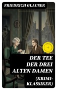 Cover-Bild zum Titel 'Der Tee der drei alten Damen (Krimi-Klassiker)' von 'Friedrich Glauser'