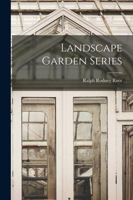 Landscape Garden Series - Ralph Rodney Root