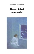 Cover-Bild zum Titel 'Huren küsst man nicht' von 'Elisabeth G. Schmidt'