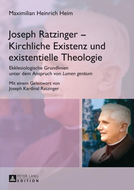 Joseph Ratzinger - Kirchliche Existenz und existentielle Theologie - Maximilian Heinrich Heim