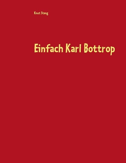 Einfach Karl Bottrop - Knut Stang