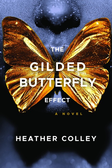 The Gilded Butterfly Effect - Heather Colley