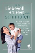 Cover-Bild zum Titel 'Liebevoll erziehen statt schimpfen. Wie Ihnen Gewaltfreie Kommunikation mit Kindern gelingt und Sie die Herausforderungen der Trotzphase meistern' von 'Ina Bär'