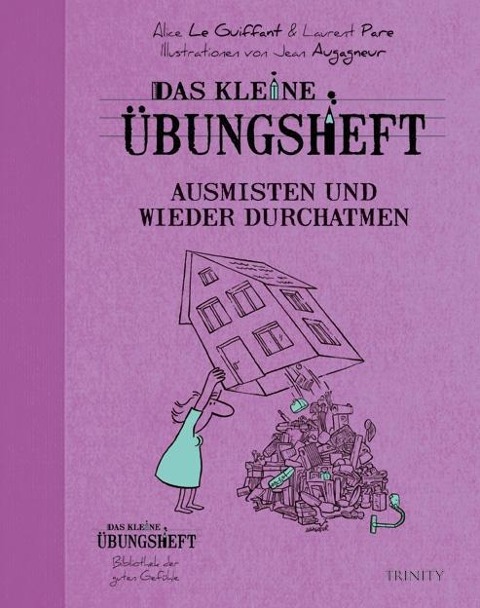 Das kleine Übungsheft - Ausmisten und wieder durchatmen - Alice le Guiffant, Laurent Pare