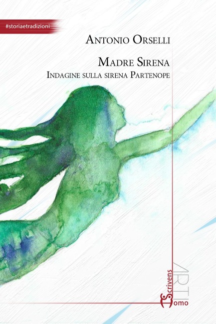 Madre sirena. Indagine sulla sirena partenope - Antonio Orselli