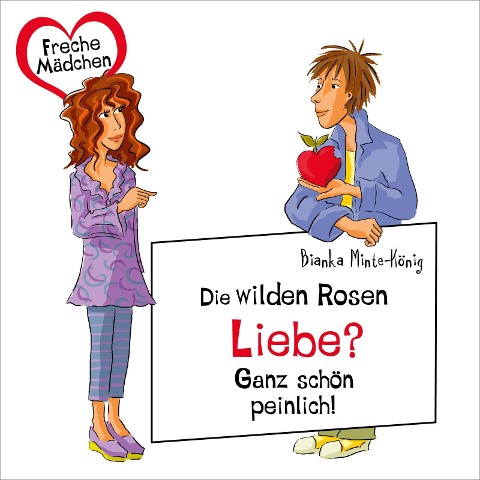Freche Mädchen: Die Wilden Rosen: Liebe? Ganz schön peinlich! - Bianka Minte-König