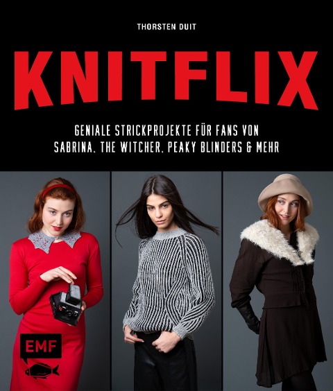 KNITFLIX - Geniale Strickprojekte für Fans von Sabrina, The Witcher, Peaky Blinders und mehr - Thorsten Duit