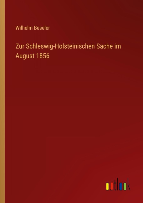 Zur Schleswig-Holsteinischen Sache im August 1856 - Wilhelm Beseler