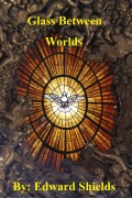 Cover-Bild zum Titel 'Glass Between Worlds' von 'Edward Shields'