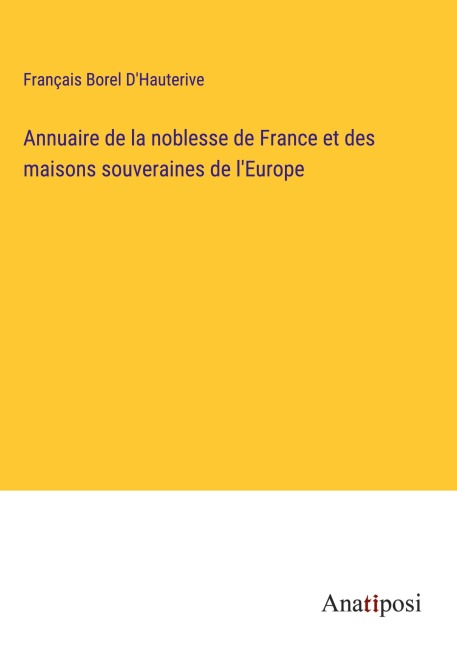Annuaire de la noblesse de France et des maisons souveraines de l'Europe - Français Borel D'Hauterive