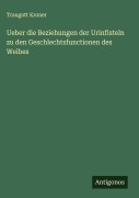 Cover-Bild zum Titel 'Ueber die Beziehungen der Urinfisteln zu den Geschlechtsfunctionen des Weibes' von 'Traugott Kroner'