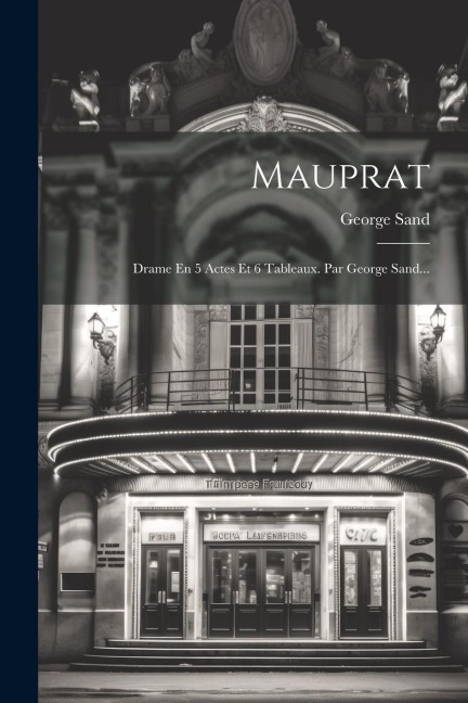 Mauprat: Drame En 5 Actes Et 6 Tableaux. Par George Sand... - George Sand