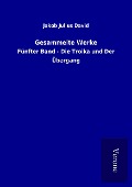 Cover-Bild zum Titel 'Gesammelte Werke' von 'Jakob Julius David'