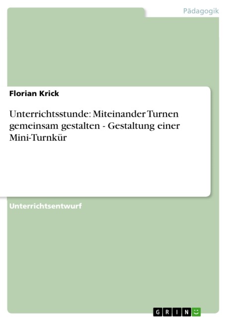 Unterrichtsstunde: Miteinander Turnen gemeinsam gestalten - Gestaltung einer Mini-Turnkür - Florian Krick