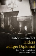 Hitlers adliger Diplomat - Hubertus Büschel