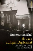 Cover-Bild zum Titel 'Hitlers adliger Diplomat' von 'Hubertus Büschel'