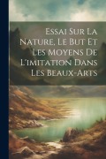 Cover-Bild zum Titel 'Essai Sur La Nature, Le But Et Les Moyens De L'imitation Dans Les Beaux-Arts' von 'Anonymous'