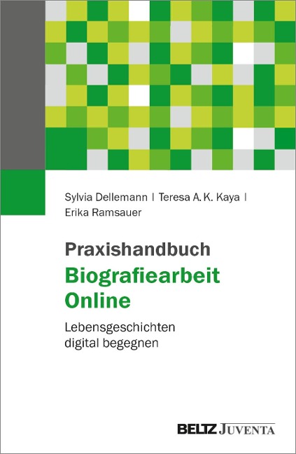 Praxishandbuch Biografiearbeit Online - Sylvia Dellemann, Teresa A. K. Kaya, Erika Ramsauer