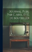 Cover-Bild zum Titel 'Journal, Publ. Par C. Abel. Et E. De Bouteiller' von 'Jean Bauchez'