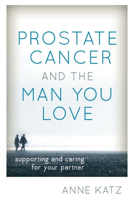 Prostate Cancer and the Man You Love - Anne Katz