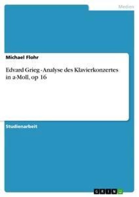 Edvard Grieg - Analyse des Klavierkonzertes in a-Moll, op 16 - Michael Flohr