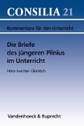 Cover-Bild zum Titel 'Die Briefe des jüngeren Plinius im Unterricht' von 'Hans-Joachim Glücklich'