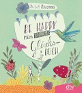 Be Happy - Mein kreatives Glücksbuch - Julia Kaergel