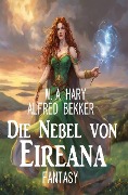 Die Nebel von Eireana: Fantasy - W. A. Hary, Alfred Bekker
