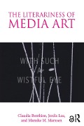 The Literariness of Media Art - Claudia Benthien, Jordis Lau, Maraike M. Marxsen