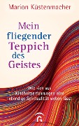 Cover-Bild zum Titel 'Mein fliegender Teppich des Geistes' von 'Marion Küstenmacher'