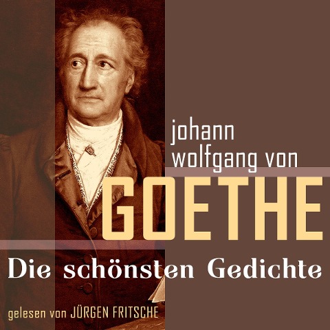 Johann Wolfgang von Goethe: Die schönsten Gedichte - Johann Wolfgang von Goethe
