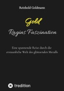 Cover-Bild zum Titel 'Gold, Ragins Faszination' von 'Reinhold Goldmann'