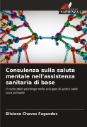 Cover-Bild zum Titel 'Consulenza sulla salute mentale nell'assistenza sanitaria di base' von 'Elisiene Chaves Fagundes'