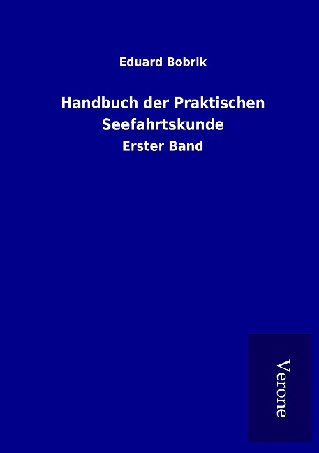 Handbuch der Praktischen Seefahrtskunde - Eduard Bobrik