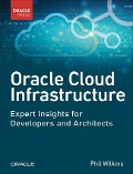 Oracle Cloud Infrastructure - Expert Insights for Developers and Architects - Phil Wilkins