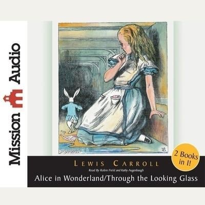 Alice in Wonderland and Through the Looking Glass Lib/E - Lewis Carroll