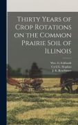 Cover-Bild zum Titel 'Thirty Years of Crop Rotations on the Common Prairie Soil of Illinois' von 'Cyril G. Hopkins, Wm G. Eckhardt, J. E. Readhimer'