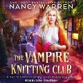 The Vampire Knitting Club Lib/E - Nancy Waren, Nancy Warren