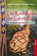 Die Kochkunst der Lakota - Rebecca Netzel