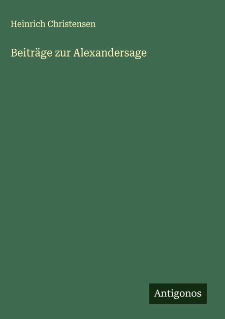 Beiträge zur Alexandersage - Heinrich Christensen