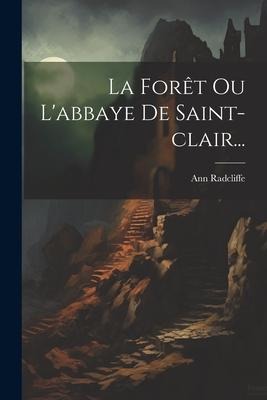 La Forêt Ou L'abbaye De Saint-clair... - Ann Radcliffe