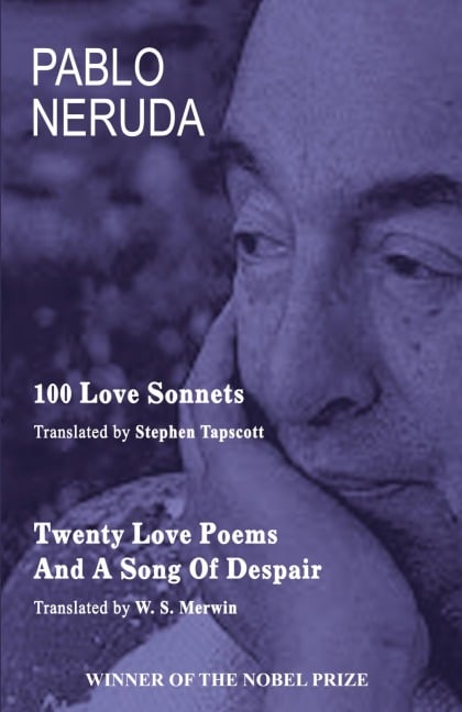 100 Love Sonnets and Twenty Love Poems - Pablo Neruda