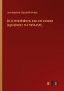 Cover-Bild zum Titel 'De la kénophobie ou peur des espaces (agoraphobie des Allemands)' von 'Jean Baptiste Édouard Gélineau'