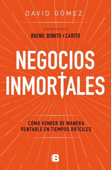 Negocios Inmortales / Immortal Businesses. How to Sell Cost-Effectively During Hard Times - David Gómez